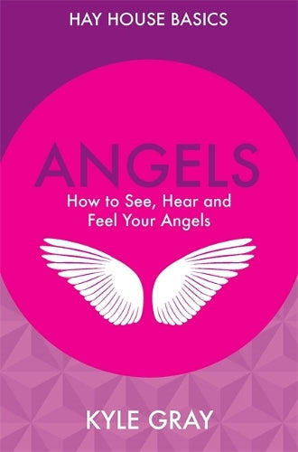 Angels How To See Hear And Feel Your Angels
