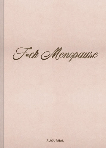 F*ck Menopause: A Journal