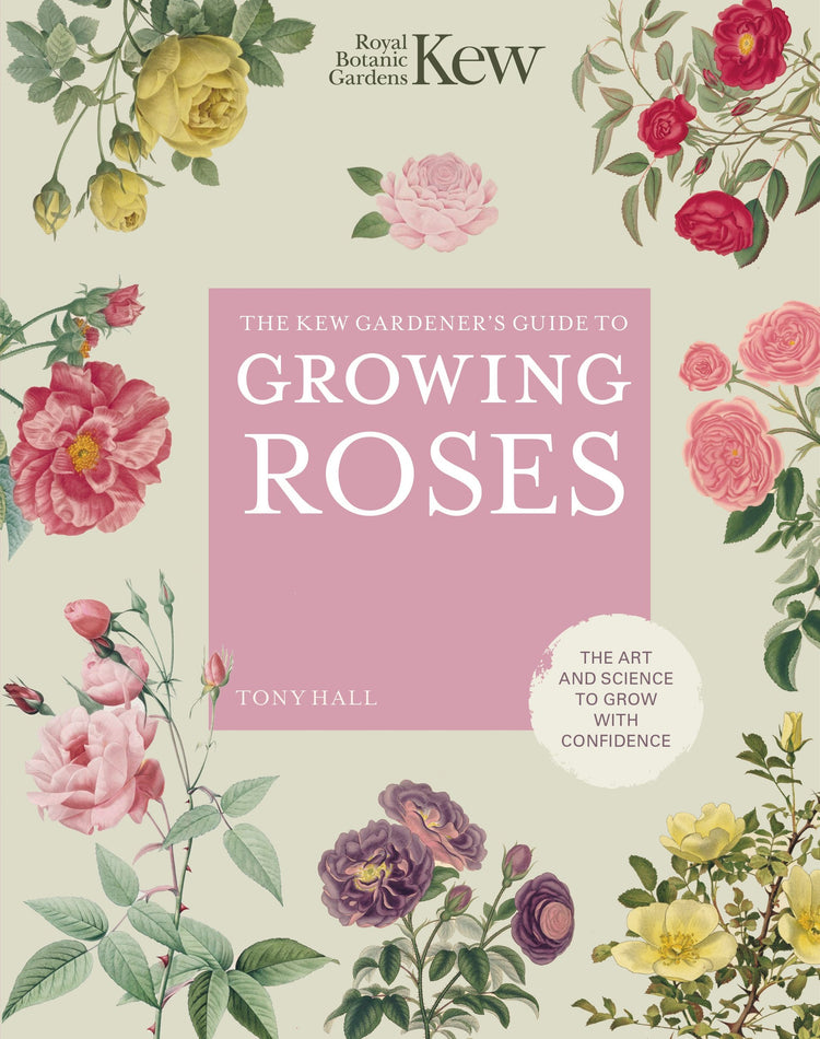 Kew Gardeners Guide to Growing Roses