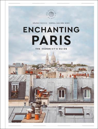 Enchanting Paris The Hedonists Guide