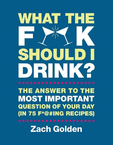 What the F*@# Should I Drink