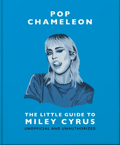 Pop Chameleon The Little Guide to Miley Cyrus