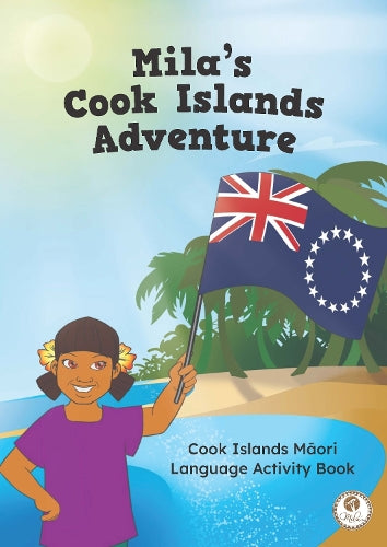 Mila’s Cook Islands Adventure Māori Language Activity Book