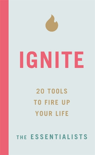 Ignite: 20 tools to fire up your life