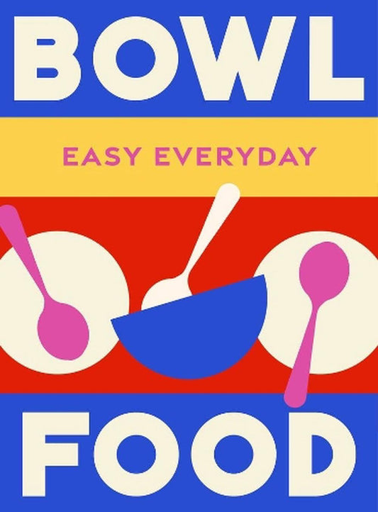 Easy Everyday: Bowl Food