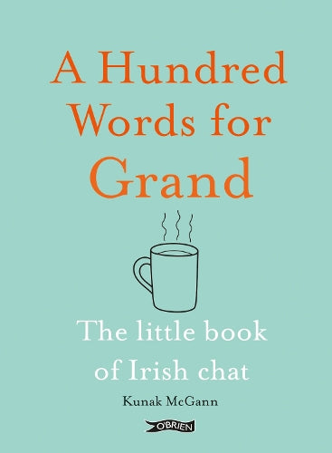 A Hundred Words for Grand: The Little Book of Irish Chat