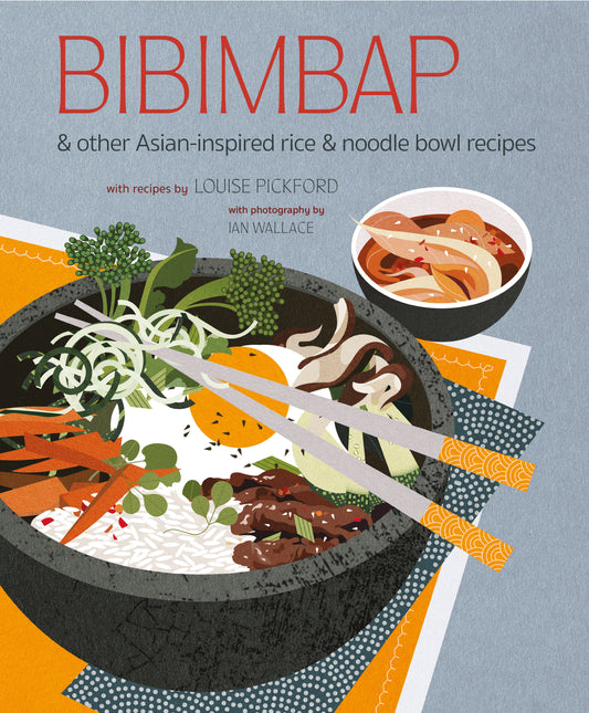 Bibimbap: and other Asian-inspired rice and noodle-bowl recipes