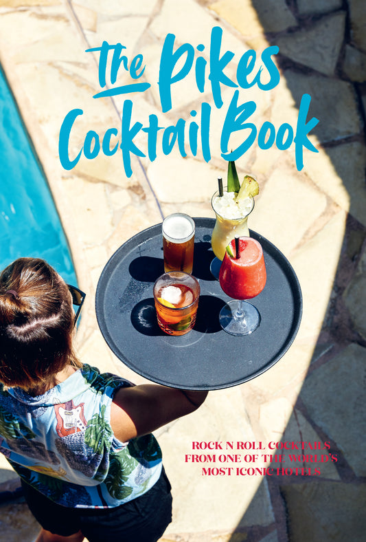 The Pike's Cocktail Book - Rock 'n' Roll Cocktails from one of the world's most iconic hotels