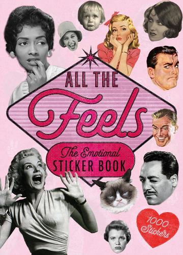 All the Feels An Emotional Sticker Book