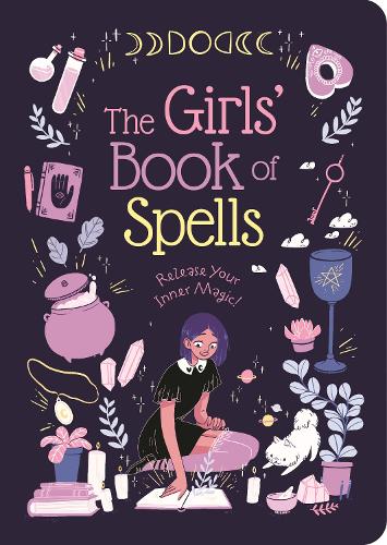 Girls' Book of Spells Release Your Inner Magic!