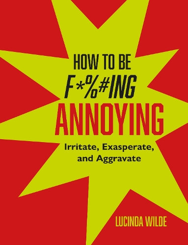 How to Be Fucking Annoying