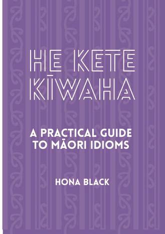 He Kete Kiwaha A Practical Guide to Maori Idioms