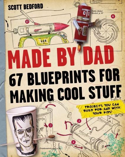 Made By Dad 67 Blueprints For Making Cool Stuff