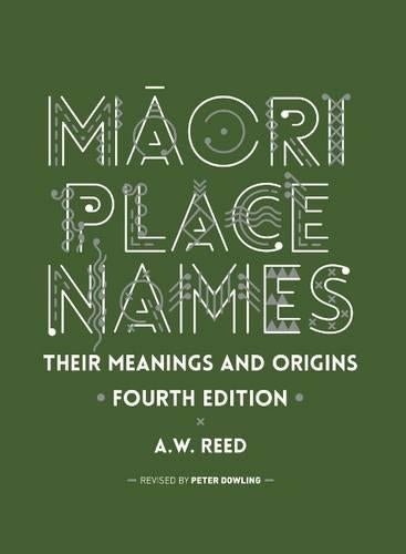 Maori Place Names: Their Meanings and Origins