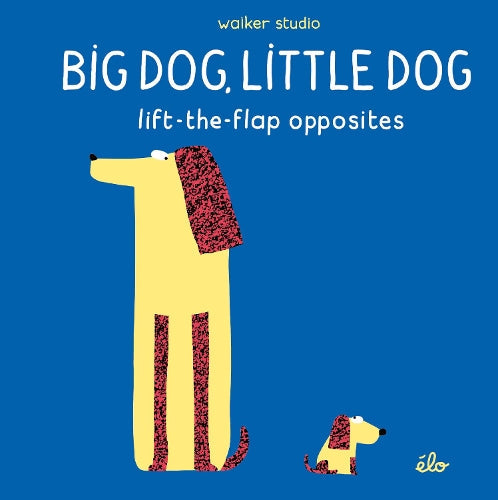 Big Dog Little Dog Lift-the-Flap Opposites