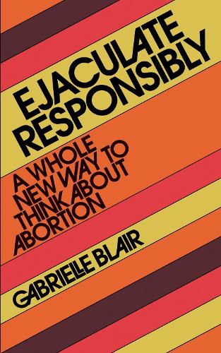 Ejaculate Responsibly: A Whole New Way to Think about Abortion