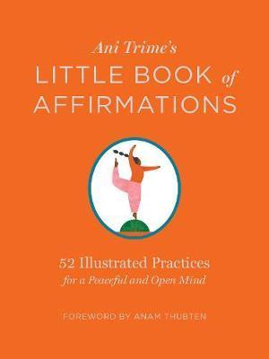 Ani Trime's Little Book of Affirmations: 52 Illustrated Practices for a Peaceful and Open Mind