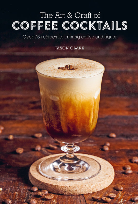 Art and Craft of Coffee Cocktails - New Edition
