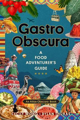 Gastro Obscura: A Food Adventurers Guide