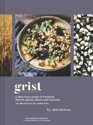 Grist: A Practical Guide to Cooking Grains, Beans, Seeds & Legumes