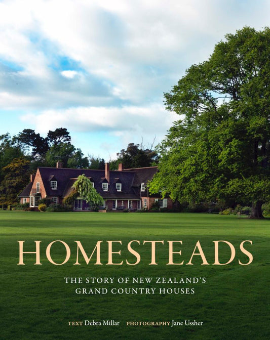 Homesteads The Story of New Zealand's Grand Country Houses