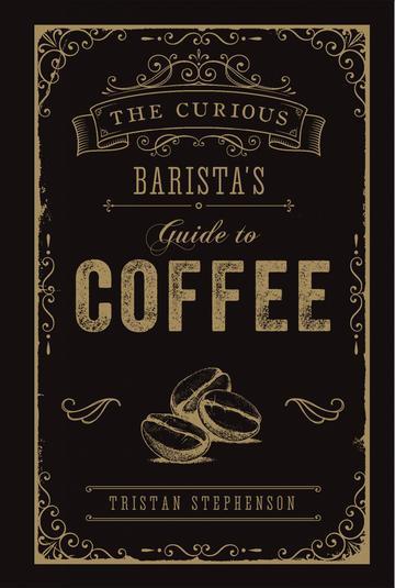 The Curious Barista's Guide to Coffee Pocket Book