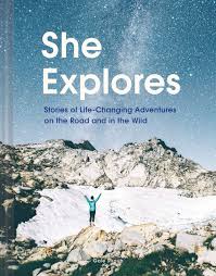 She Explores: Stories of Life-Changing Adventures